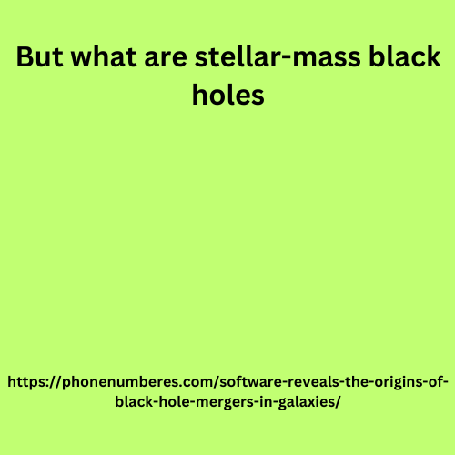 But what are stellar-mass black holes